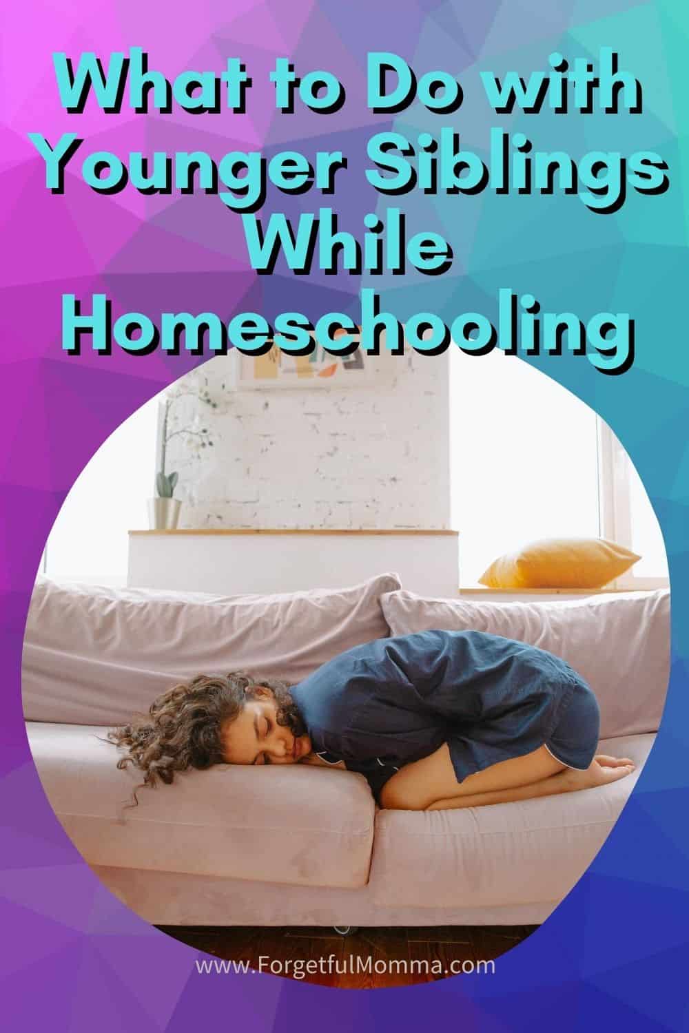 what to do with younger siblings while homeschooling