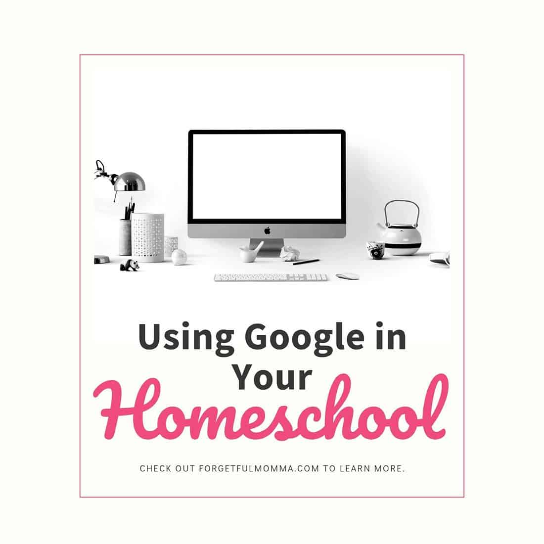 Using Google in Your homeschool