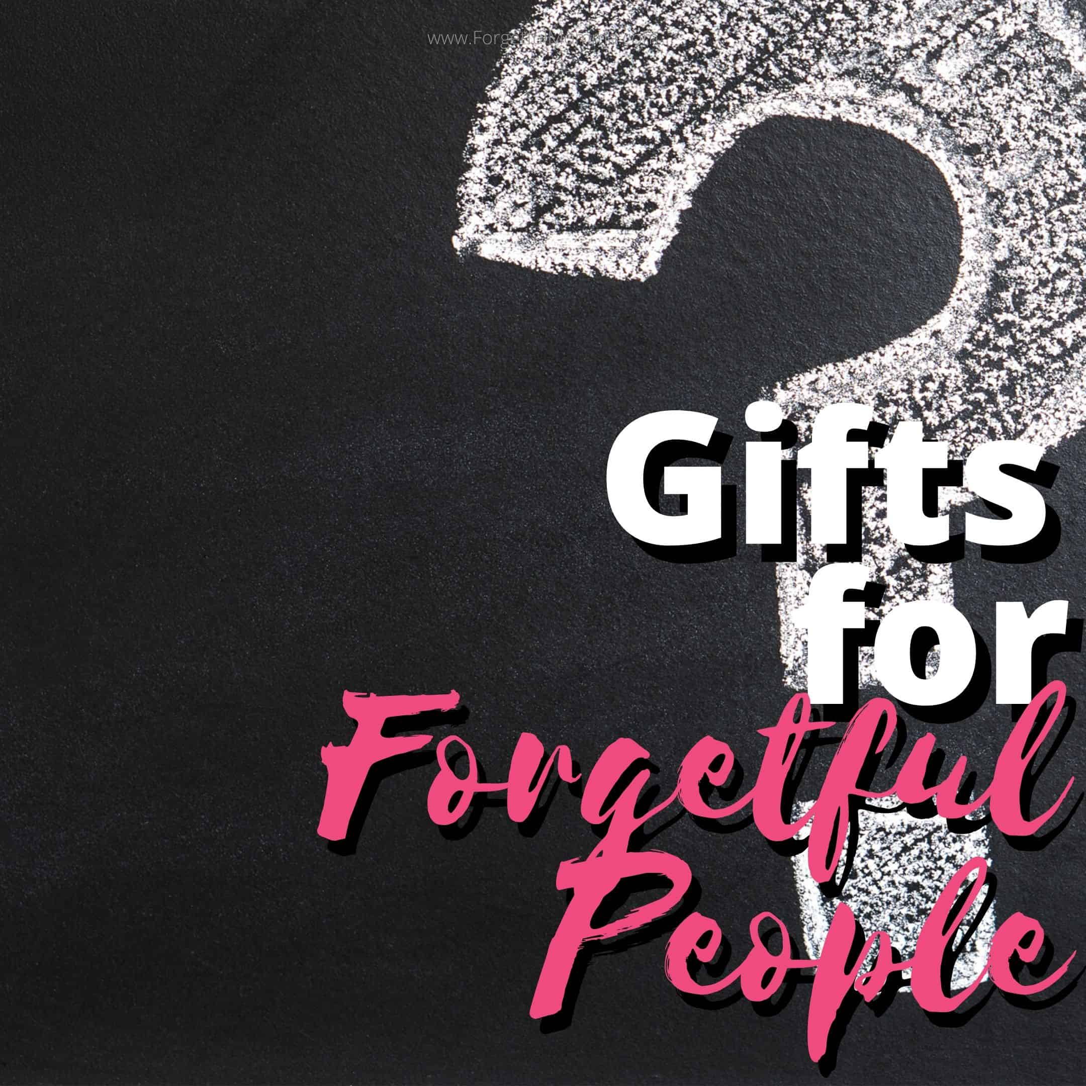 Gifts for Forgetful People