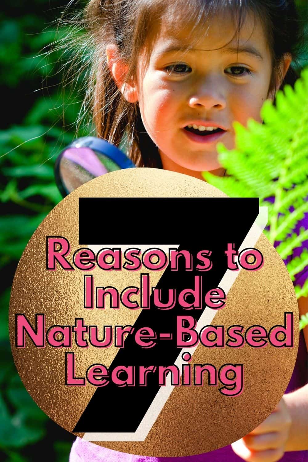 7 Reasons to Include Nature-Based Learning