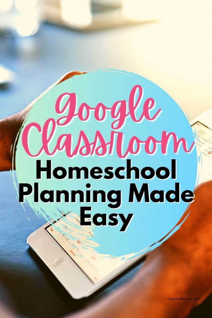 Google Classroom Homeschool Planning Made Easy