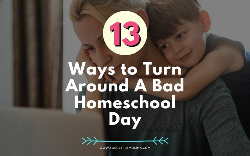 tired mom and child with 13 Ways to Turn Around A Bad Homeschool Day text overlay