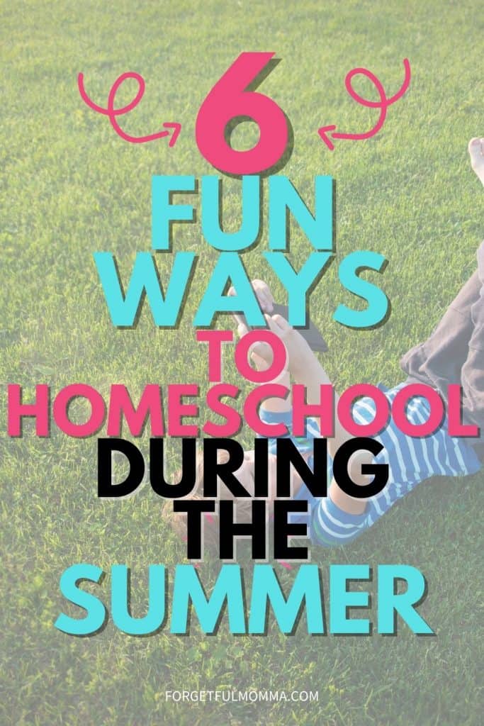 Fun Ways to Homeschool During the Summer