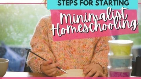 6 Steps for Starting Minimalist Homeschooling