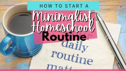 How to Start A Minimalist Homeschool Routine
