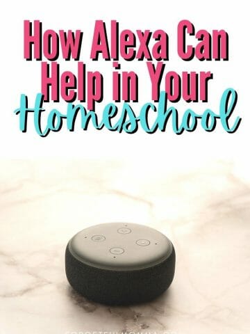 How Alexa Can Help Your Homeschool - image of Alexa with text overlay