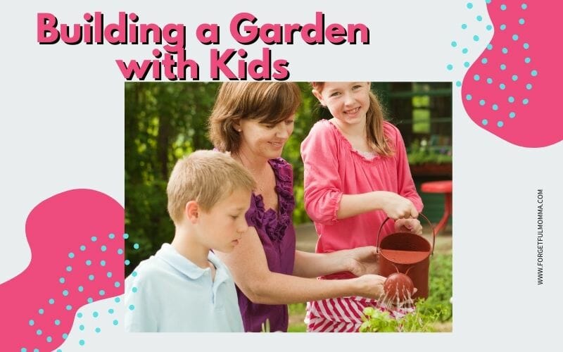 Building a Garden with Kids family gardening together with text overlay