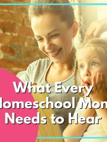 mom and child working together What Every Homeschool Mom Needs to Hear with text overlay